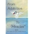 From Addiction to Miracles by Jr, William C Keck