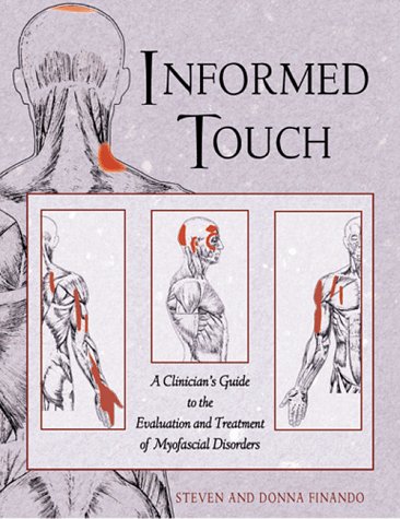 Informed Touch: A Clinician s Guide to Evaluation and Treatment of Myofascial Disorders