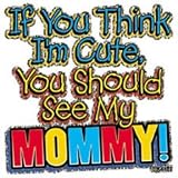 Toddler Gildan T-Shirt : If You Think I'm Cute, You Should See My Mommy - for Daughter or Son - Litho Glitter