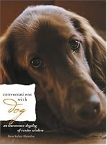 Conversations with Dog: An Uncommon Dogalog of Canine Wisdom