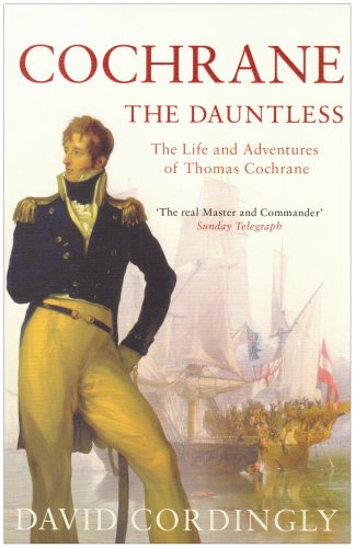 Cochrane the Dauntless: The Life and Adventures of Thomas Cochrane, 1775-1860