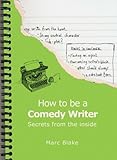 How to be a comedy writer : secrets from the inside
