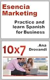 Esencia Marketing - Practice Spanish for Business (10x7 - Español de Negocios) (Spanish Edition)