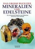 Das grosse Buch der Mineralien und Edelsteine. Ein umfassender Ratgeber zum Entdecken, Bestimmen und Sammeln