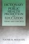A Dictionary of Public Health Promotion and Education: Terms and Concepts
