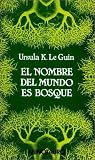 El Nombre del Mundo Es Bosque (Spanish Edition) Ursula K. Le Guin