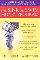 The Sink or Swim Money Program : The 6-Step Plan for Teaching Your Teens Financial Responsibility