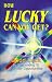 How Lucky Can You Get? How You Can Attract Good Luck by Responding to Everyday Opportunities