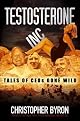 Testosterone, Inc: Tales of CEOs Gone Wild