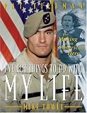  : I've Got Things To Do With My Life: Pat Tillman And The Making Of An American Hero