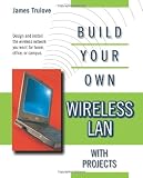 Build Your Own Wireless LAN (with Projects)