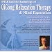 Anthology of QiGong Relaxation Therapy & Mind Expansion (Stress Relief, Anxiety Relief, Depression Relief, Heath & Fitness, Meditation, Enhancement Therapy)
