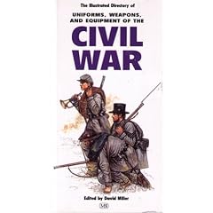 The Illustrated Directory of Weapons, Uniforms and Equipment of the Civil War