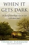 When It Gets Dark: An Enlightened Reflection on Life with Alzheimers