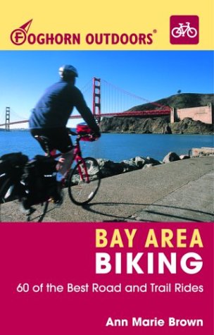 Foghorn Outdoors Bay Area Biking: 60 of the Best Road and Trail Rides