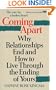 Coming Apart: Why Relationships End and How to Live Through the Ending of Yours
