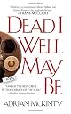 Dead I Well May Be: A Novel