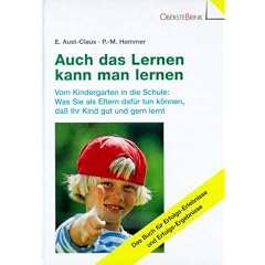 Auch das Lernen kann man lernen: Vom Kindergarten in die Schule:  Was Sie als Eltern daf�r tun k�nnen, da� Ihr Kind gut und gern lernt