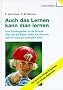 Auch das Lernen kann man lernen: Vom Kindergarten in die Schule:  Was Sie als Eltern daf�r tun k�nnen, da� Ihr Kind gut und gern lernt