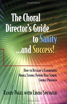 The Choral Director's Guide to Sanity...and Success! How to Develop a Flourishing Middle School/Junior High School Choral Program