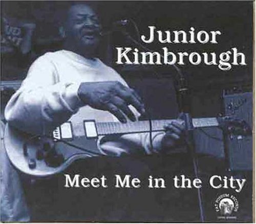Junior Kimbrough - Meet Me in the City - Zortam Music