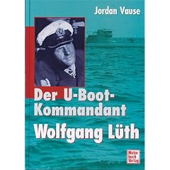 Der U- Boot- Kommandant Wolfgang L�th