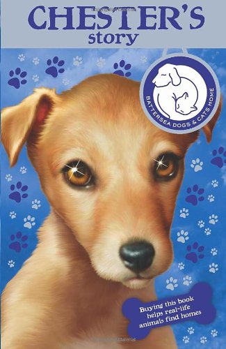 Battersea Dogs Home: Chester's Story (Battersea Dogs & Cats Home)