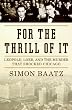 For the Thrill of It: Leopold, Loeb, and the Murder That Shocked Chicago