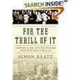 For the Thrill of It: Leopold, Loeb, and the Murder That Shock Chicago by Simon Baatz