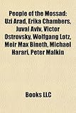 People of the Mossad: Uzi Arad, Erika Chambers, Juval Aviv, Victor Ostrovsky, Wolfgang Lotz, Meir Max Bineth, Michael Harari, Peter Malkin-