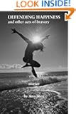 Defending Happiness and other acts of bravery