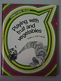 Playing with fruit and vegetables