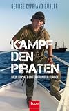Kampf den Piraten: Mein Einsatz unter fremder Flagge