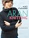 Aran Knitting: New and Expanded Edition Aran Knitting: New and Expanded Edition