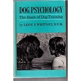 Dog Psychology; The Basis of Dog Training,