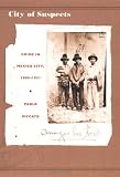 City of Suspects: Crime in Mexico City, 1900–1931