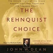 The Rehnquist Choice: The Untold Story of the Nixon Appointment that Red | [John W. Dean]