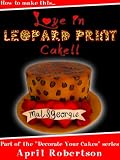 How to make this Love in Leopard Print Cake (Decorate Your Cakes)