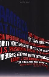 America at Night: The True Story of Two Rogue CIA Operatives, Homeland Security Failures, DirtyMoney, and a Plot to Steal the 2004 U.S. Presidential ... FormerIntellegence Agent Who Foiled the Plan