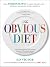 The Obvious Diet: Your Personal Way to Lose Weight Without Changing Your Lifestyle