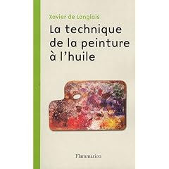 La technique de la peinture � l'huile : Histoire du proc�d� � l'huile, de Van Eyck � nos jours ; El�ments, recettes et manipulations ; Pratique du m�tier ; Suivie d'une �tude sur la peinture acrylique