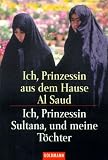 Ich, Prinzessin aus dem Hause Al Saud; Ich, Prinzessin Sultana, und meine T&ouml;chter - Jean Sasson