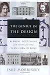 The Genius in the Design : Bernini, Borromini, and the Rivalry That Transformed Rome