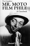 The Complete Mr. Moto Film Phile: A Casebook