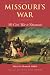 Missouri's War: The Civil War in Documents (Civil War in the Great Interior)