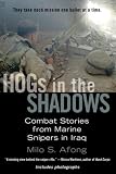 Hogs in the Shadows: Combat Stories from Marine Snipers in Iraq