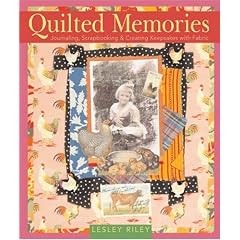 Quilted Memories: Journaling, Scrapbooking & Creating Keepsakes with Fabric