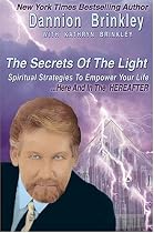 The Secrets of the Light: Spiritual Strategies to Empower Your Life... Here and in the Hereafter