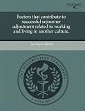 Factors that contribute to successful sojourner adjustment related to working and living in another culture.