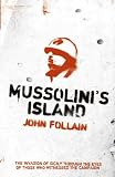 Mussolini`s Island: The Invasion of Sicily Through the Eyes of the People Who Witnessed the Campaign